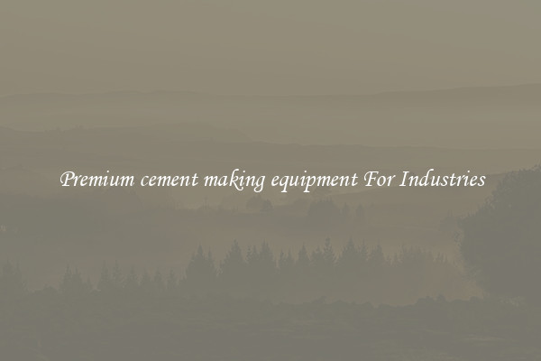 Premium cement making equipment For Industries