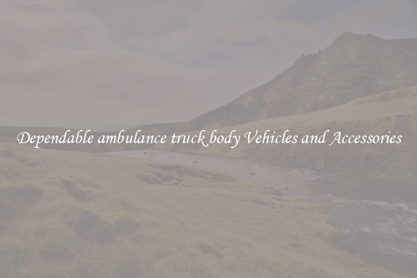 Dependable ambulance truck body Vehicles and Accessories