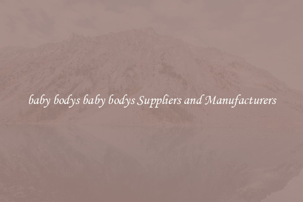 baby bodys baby bodys Suppliers and Manufacturers