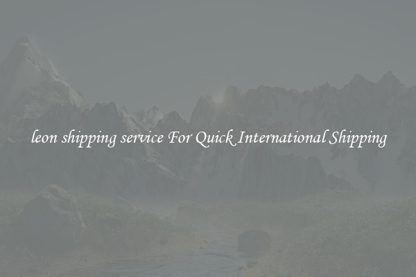 leon shipping service For Quick International Shipping