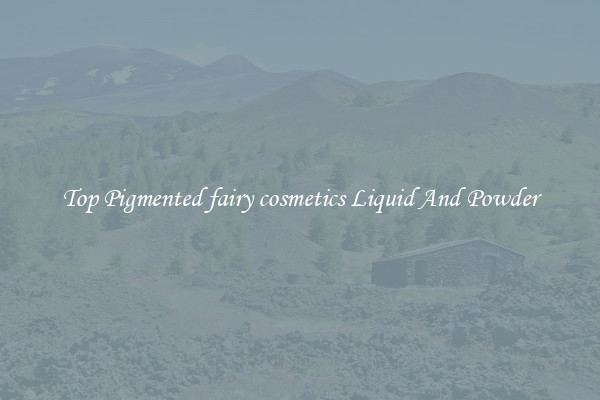 Top Pigmented fairy cosmetics Liquid And Powder