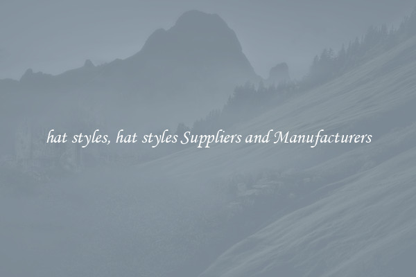 hat styles, hat styles Suppliers and Manufacturers
