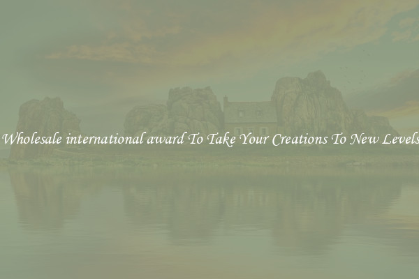 Wholesale international award To Take Your Creations To New Levels