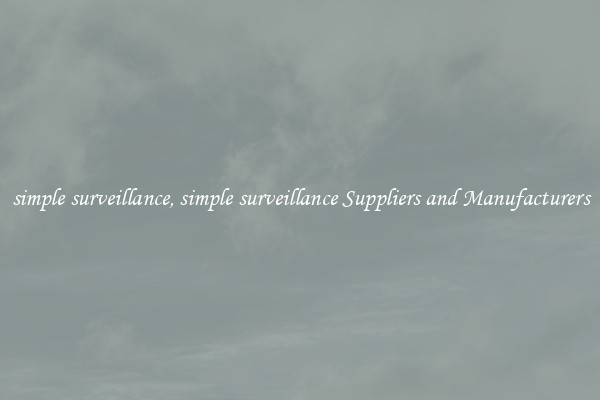 simple surveillance, simple surveillance Suppliers and Manufacturers