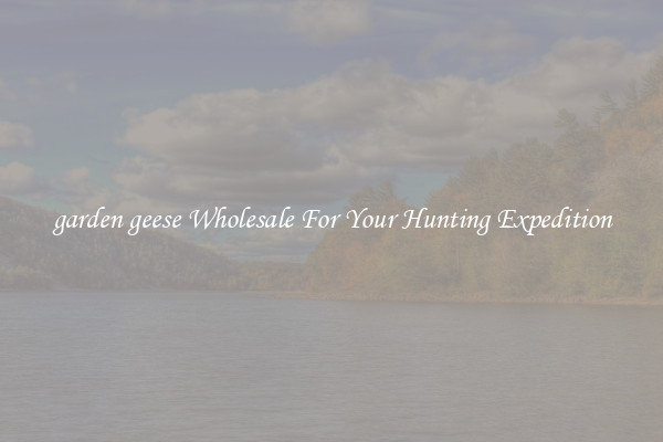 garden geese Wholesale For Your Hunting Expedition