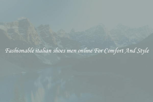 Fashionable italian shoes men online For Comfort And Style
