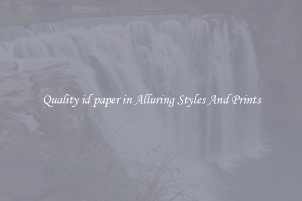 Quality id paper in Alluring Styles And Prints