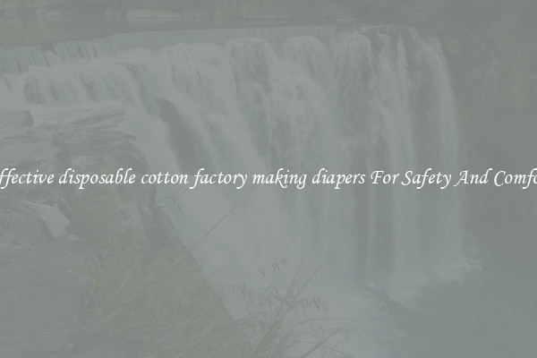 Effective disposable cotton factory making diapers For Safety And Comfort