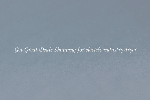 Get Great Deals Shopping for electric industry dryer