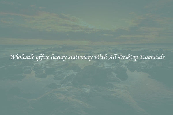 Wholesale office luxury stationery With All Desktop Essentials