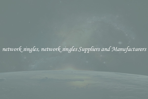 network singles, network singles Suppliers and Manufacturers