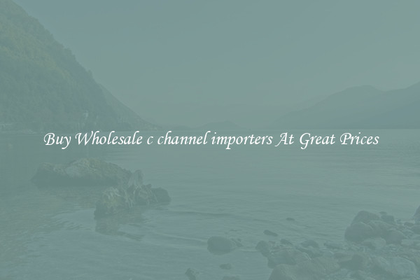 Buy Wholesale c channel importers At Great Prices