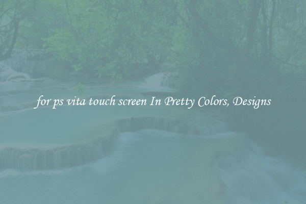 for ps vita touch screen In Pretty Colors, Designs