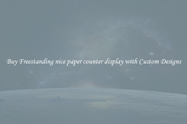 Buy Freestanding nice paper counter display with Custom Designs