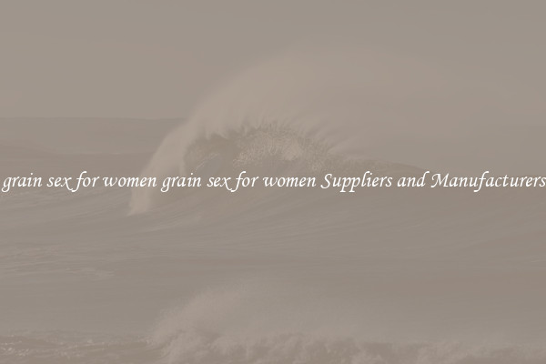 grain sex for women grain sex for women Suppliers and Manufacturers