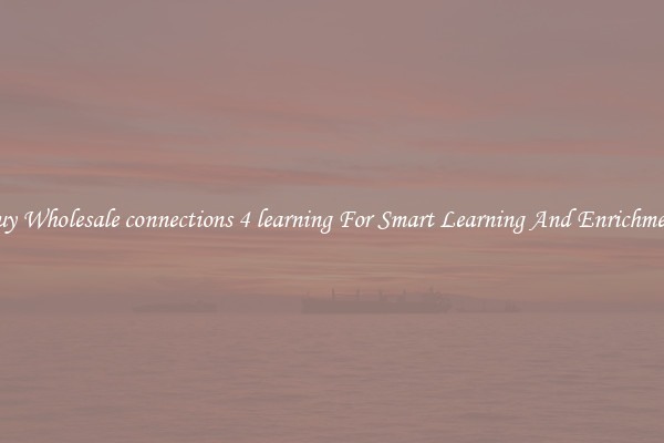 Buy Wholesale connections 4 learning For Smart Learning And Enrichment