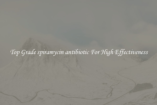 Top Grade spiramycin antibiotic For High Effectiveness