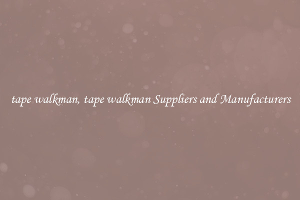 tape walkman, tape walkman Suppliers and Manufacturers