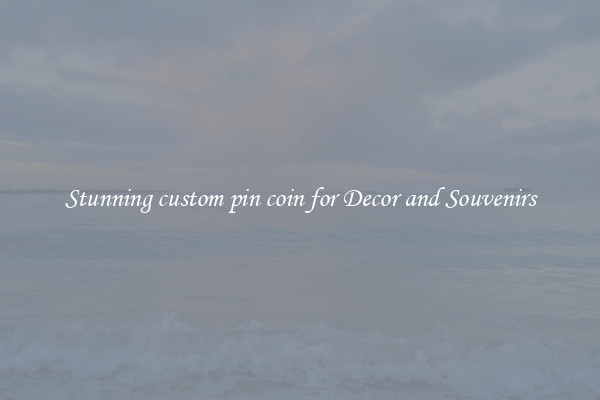 Stunning custom pin coin for Decor and Souvenirs