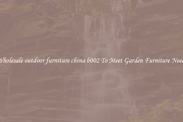 Wholesale outdoor furniture china b002 To Meet Garden Furniture Needs