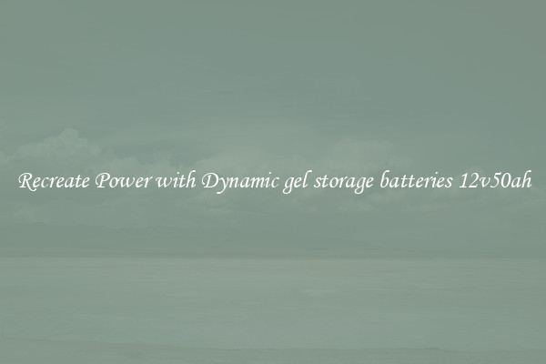 Recreate Power with Dynamic gel storage batteries 12v50ah